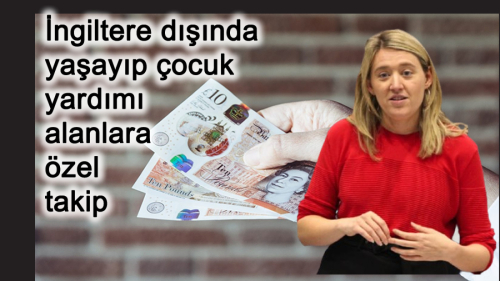İngiltere dışında yaşayıp çocuk yardımı alanlara özel takip