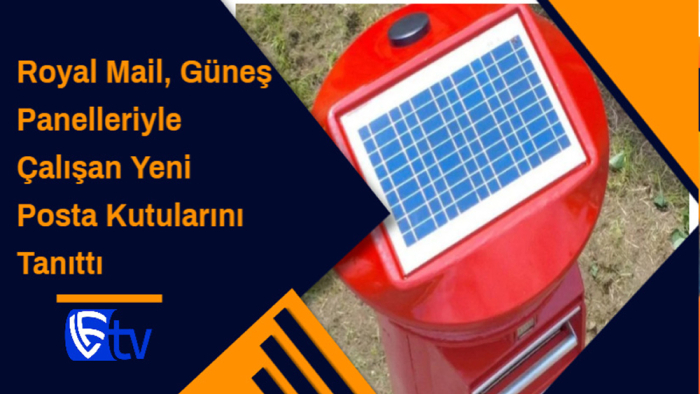 Royal Mail, Güneş Panelleriyle Çalışan Yeni Posta Kutularını Tanıttı