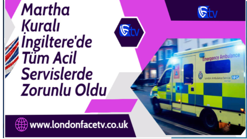 Martha Kuralı İngiltere'de Tüm Acil Servislerde Zorunlu Oldu