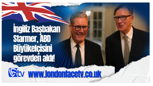 İngiliz Başbakan Starmer, ABD Büyükelçisini görevden aldı!