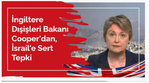 İngiltere Dışişleri Bakanı Cooper'dan, İsrail'e Sert Tepki