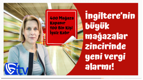 İngiltere’nin büyük mağazalar zincirinde yeni vergi alarmı!