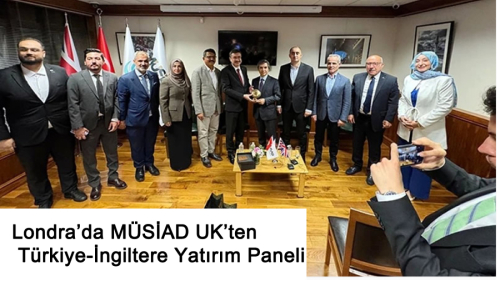 Londra’da MÜSİAD UK’ten Türkiye-İngiltere Yatırım Paneli