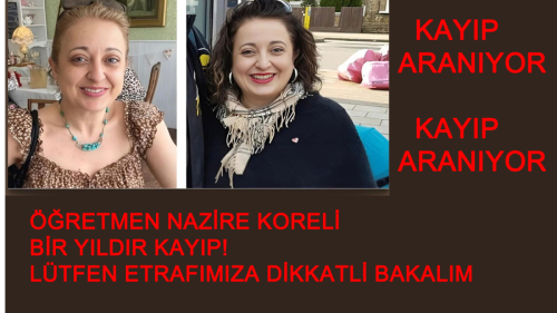 İngiltere’nin başkenti Londra’da bir yıldır kayıp olan Türk vatandaşı Nazire Koreli için umutlu arayış sürüyor.