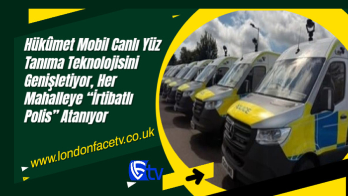 Hükûmet Mobil Canlı Yüz Tanıma Teknolojisini Genişletiyor, Her Mahalleye “İrtibatlı Polis” Atanıyor